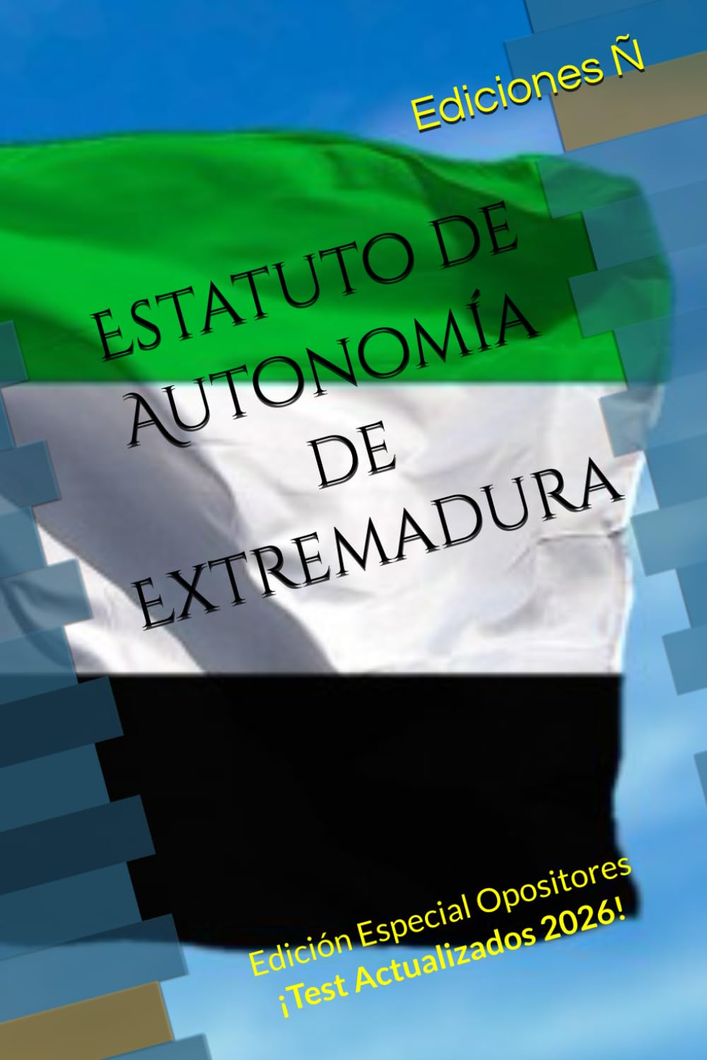 Estatuto de Autonomía de Extremadura: Edición Especial para Opositores con Test Incluidos