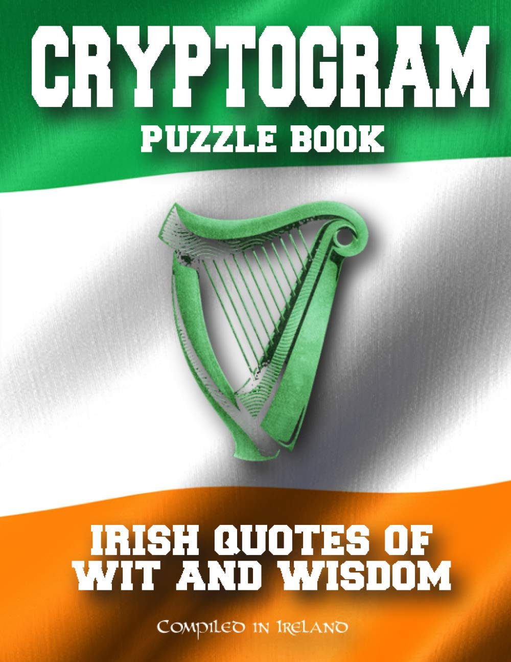 Cryptogram Puzzle Book: Irish Quotes of Wit and Wisdom - Compiled in Ireland