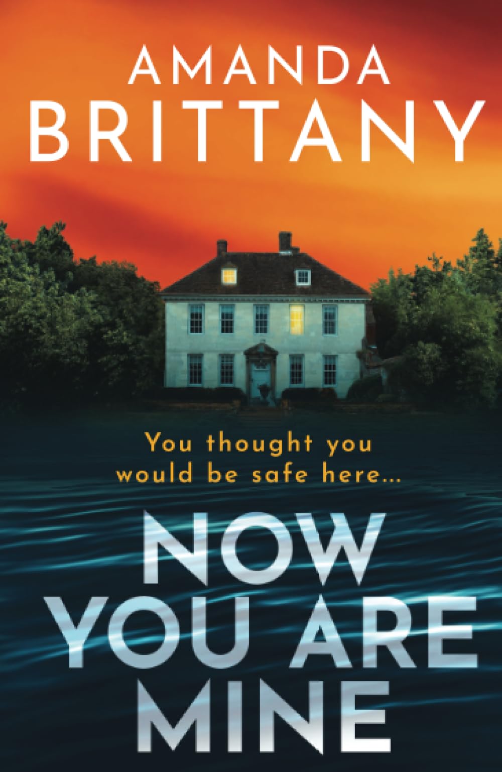 Now You Are Mine: An edge-of-your-seat psychological thriller from Amanda Brittany