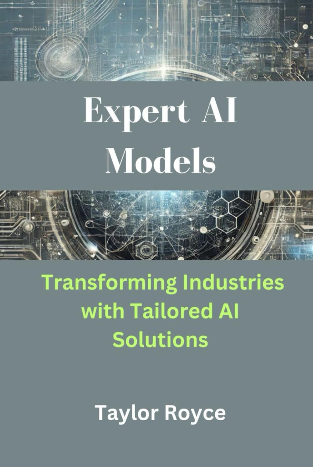 Expert AI Models: Transforming Industries with Tailored AI Solutions (Books on Tech)