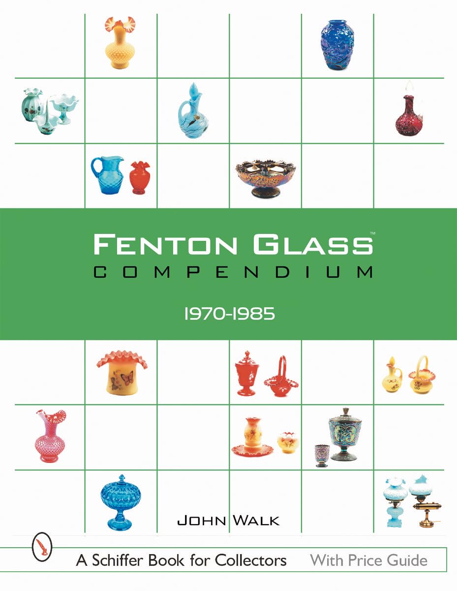 Fenton Glass Compendium, 19701985 (A Schiffer Book for Collectors