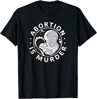 Pro-Life Anti-Abortion T Shirt Abortion is Murder Womens Men T-Shirt