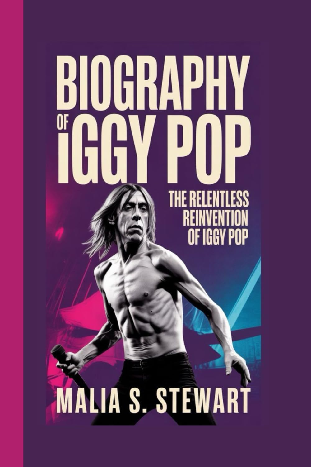 BIOGRAPHY OF IGGY POP: THE RELENTLESS REINVENTION OF IGGY POP