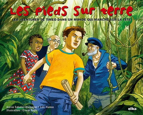 Télécharger Les pieds sur terre : Les aventures de Timéo dans un monde qui marche sur la tête Livre PDF Gratuit