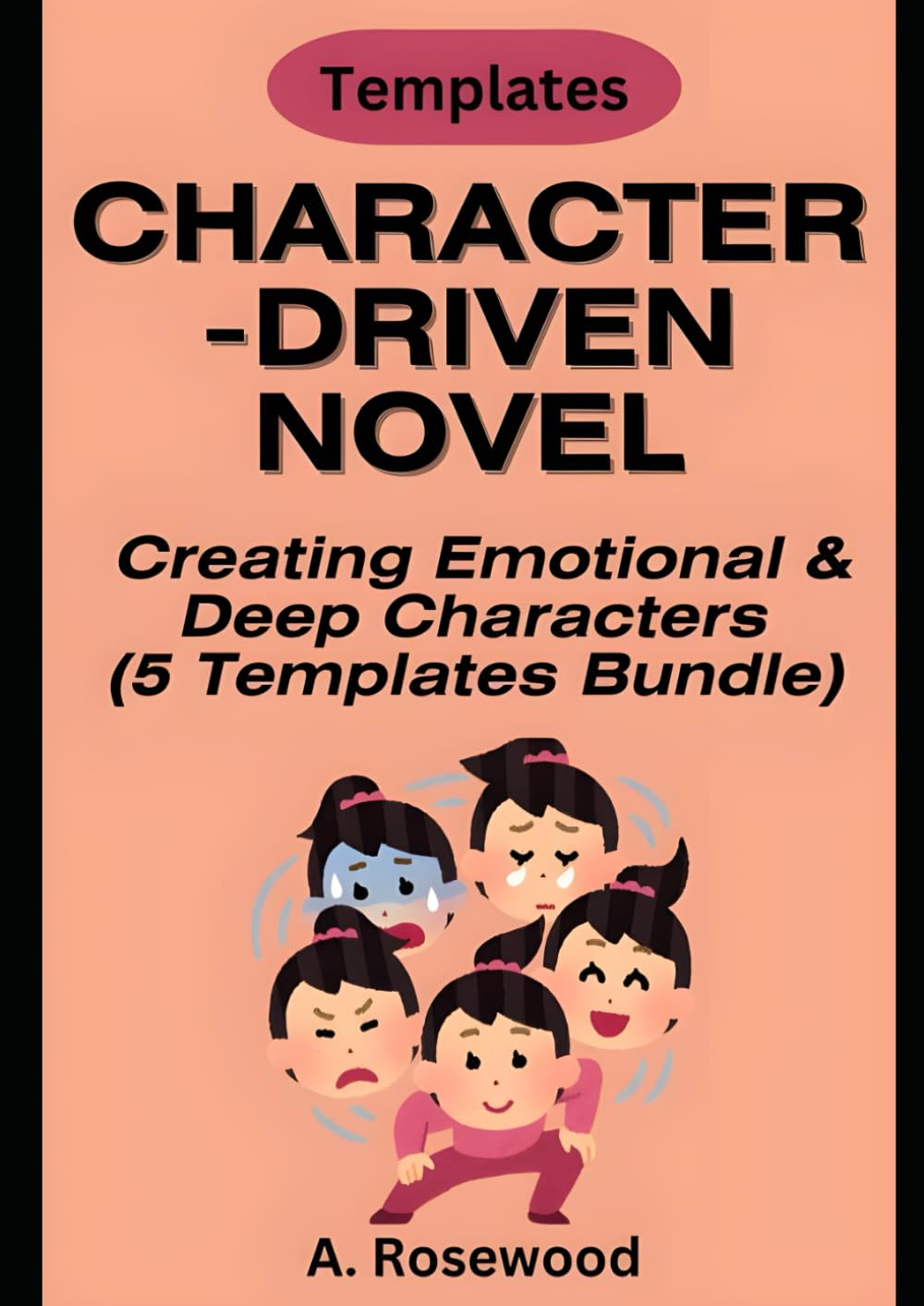 Character-Driven Novel: Creating Emotional & Deep Characters (5 Templates Bundle) (Building A Story Series)