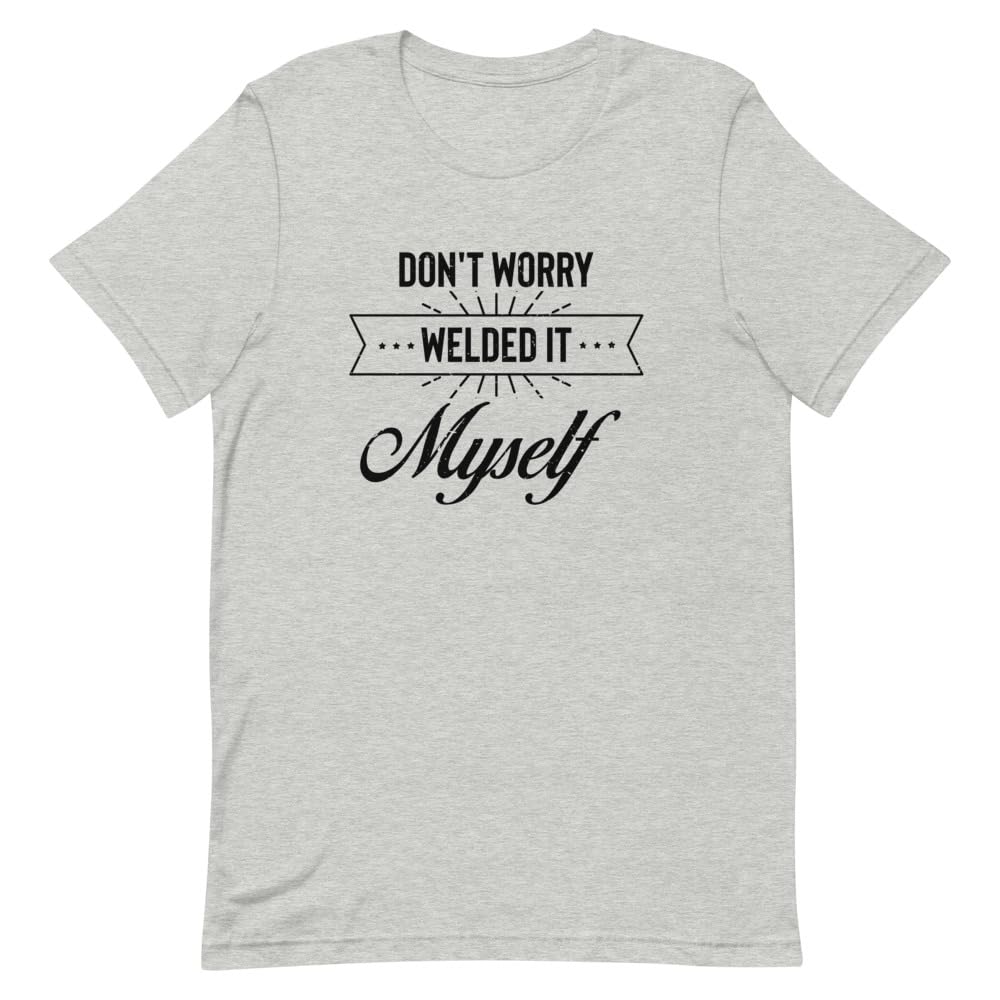 Tondeuse humour Don't Worry Welded It Myself t-shirt metalworker turner