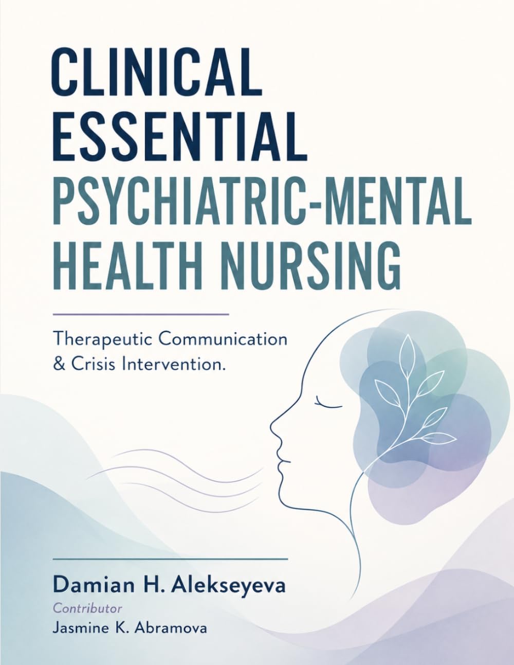 CLINICAL ESSENTIAL PSYCHIATRIC-MENTAL HEALTH NURSING: Therapeutic Communication & Crisis Intervention.