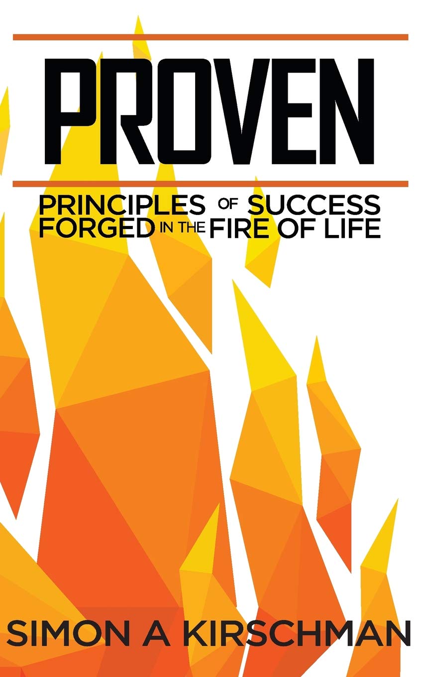 Proven: Principles of Success Forged in the Fire of Life Paperback – 1 December 2018