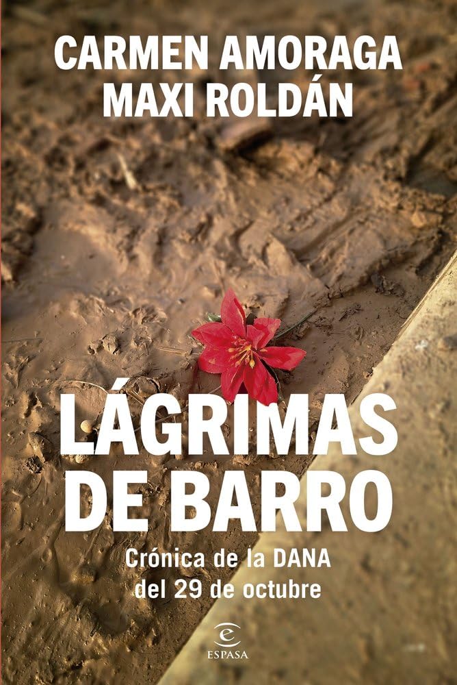 Lágrimas de barro: Crónica de la DANA del 29 de octubre (Espasa Actualidad)
