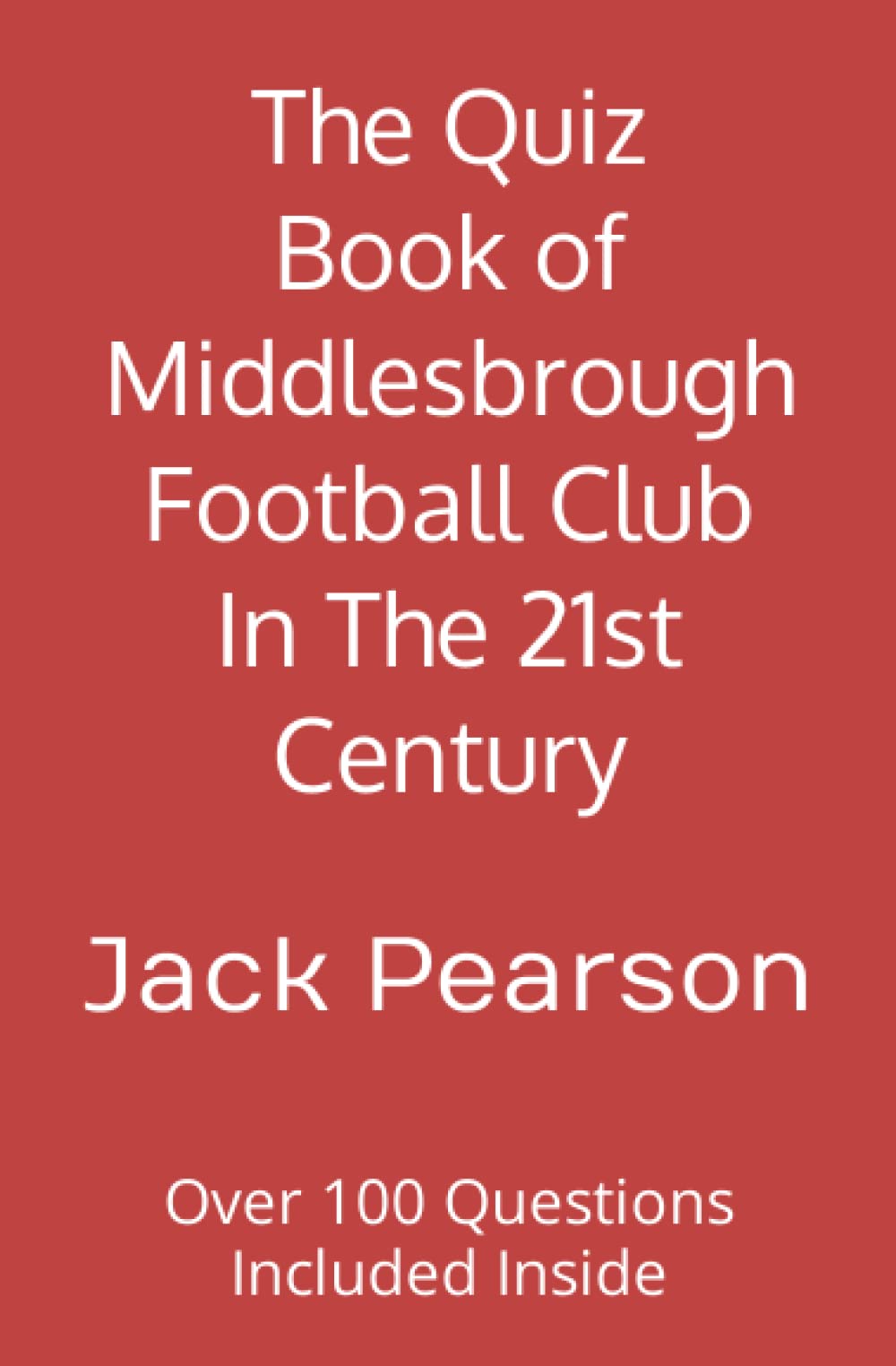 The Quiz Book of Middlesbrough Football Club In The 21st Century: Over 100 Questions Included Inside