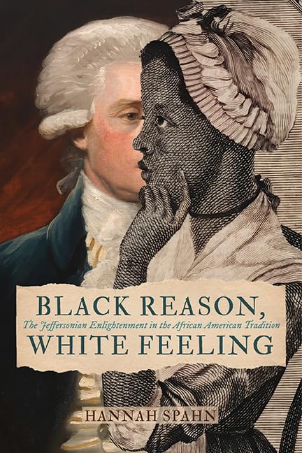 Black Reason, White Feeling: The Jeffersonian Enlightenment in the African American Tradition (Jeffersonian America)