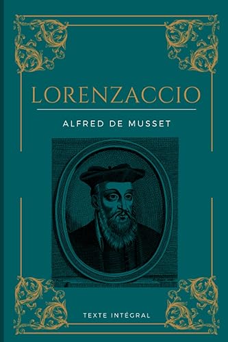 Lorenzaccio: De Alfred De Musset | Texte intégral avec biographie de l'auteur
