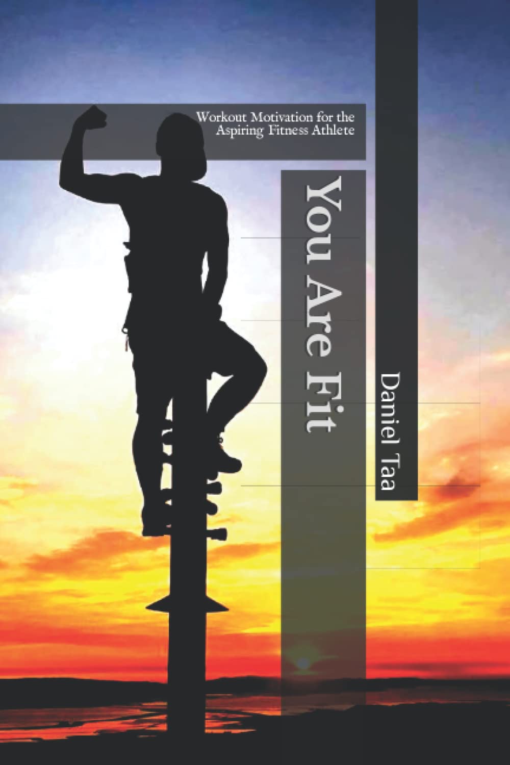 You Are Fit: Workout Motivation for the Aspiring Fitness Athlete