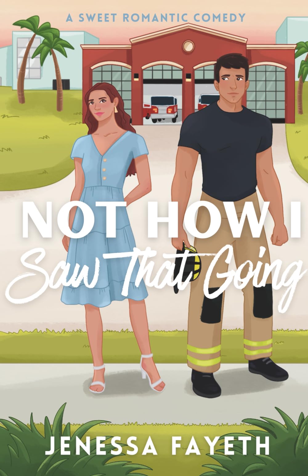 Not How I Saw That Going: A Romantic Comedy (Never Say Never Series)