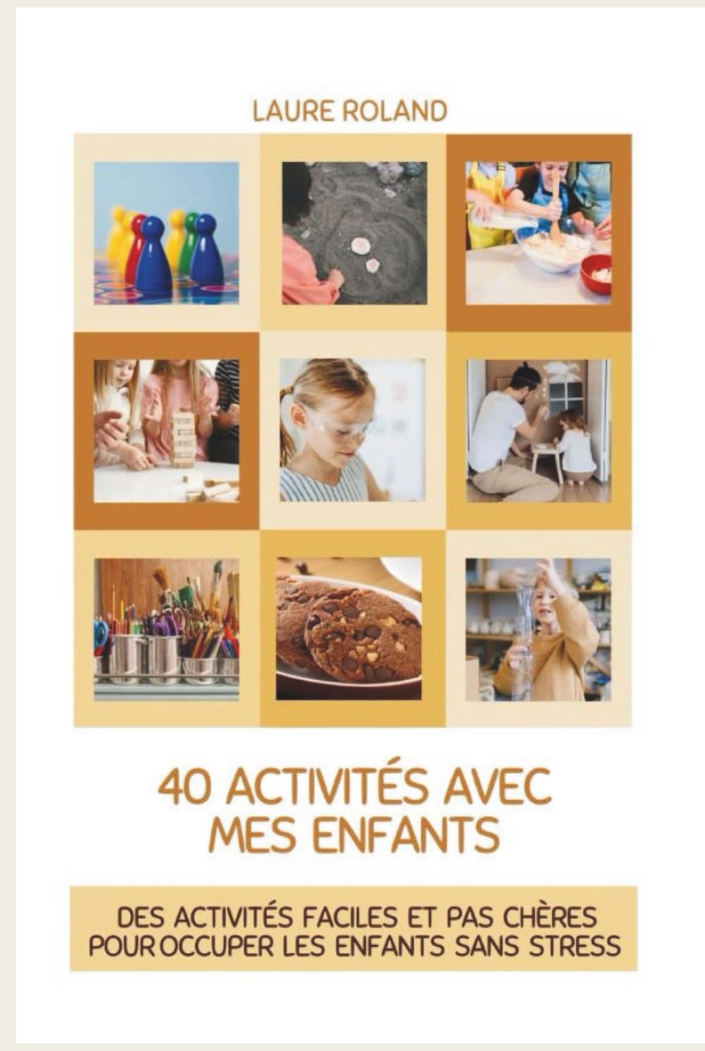 40 activités avec mes enfants: des activités faciles et pas chères pour occuper les enfants sans stress