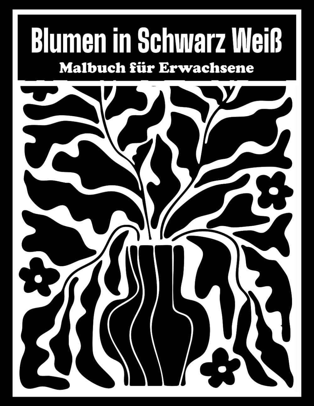 Blumen in Schwarz Weiß – Malbuch für Erwachsene: Beruhigende Blumenmotive ohne Farbwahl | Ein-Farben-Malbuch zur Entspannung & Achtsamkeit