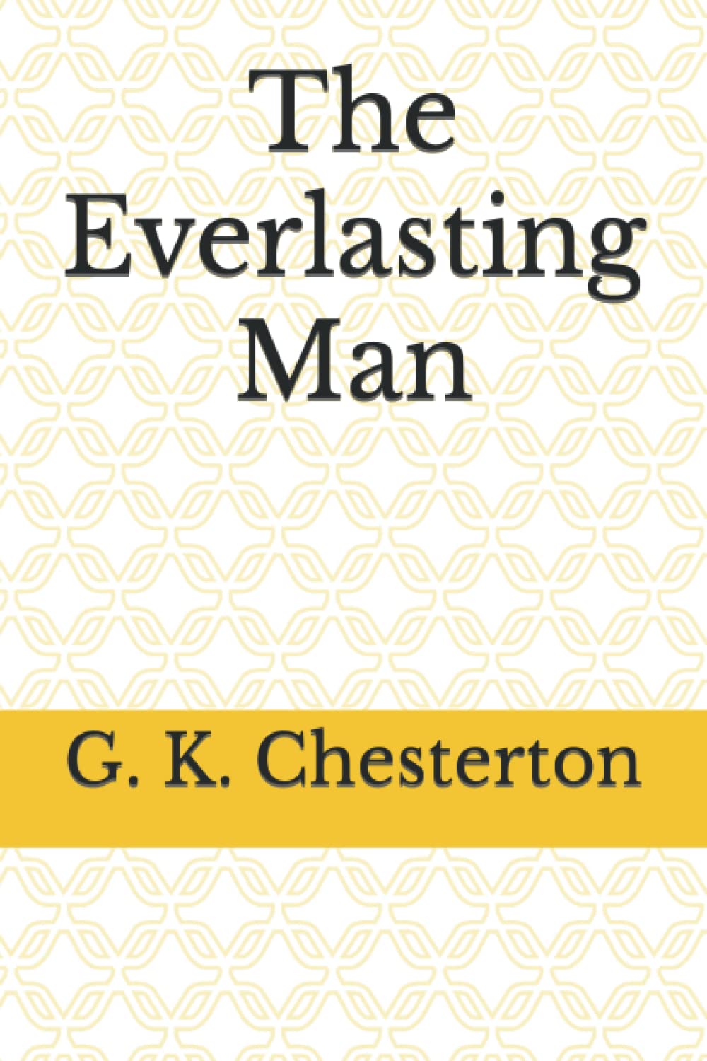 The Everlasting Man Original 1925 Text en édition non censurée pour étude philosophique