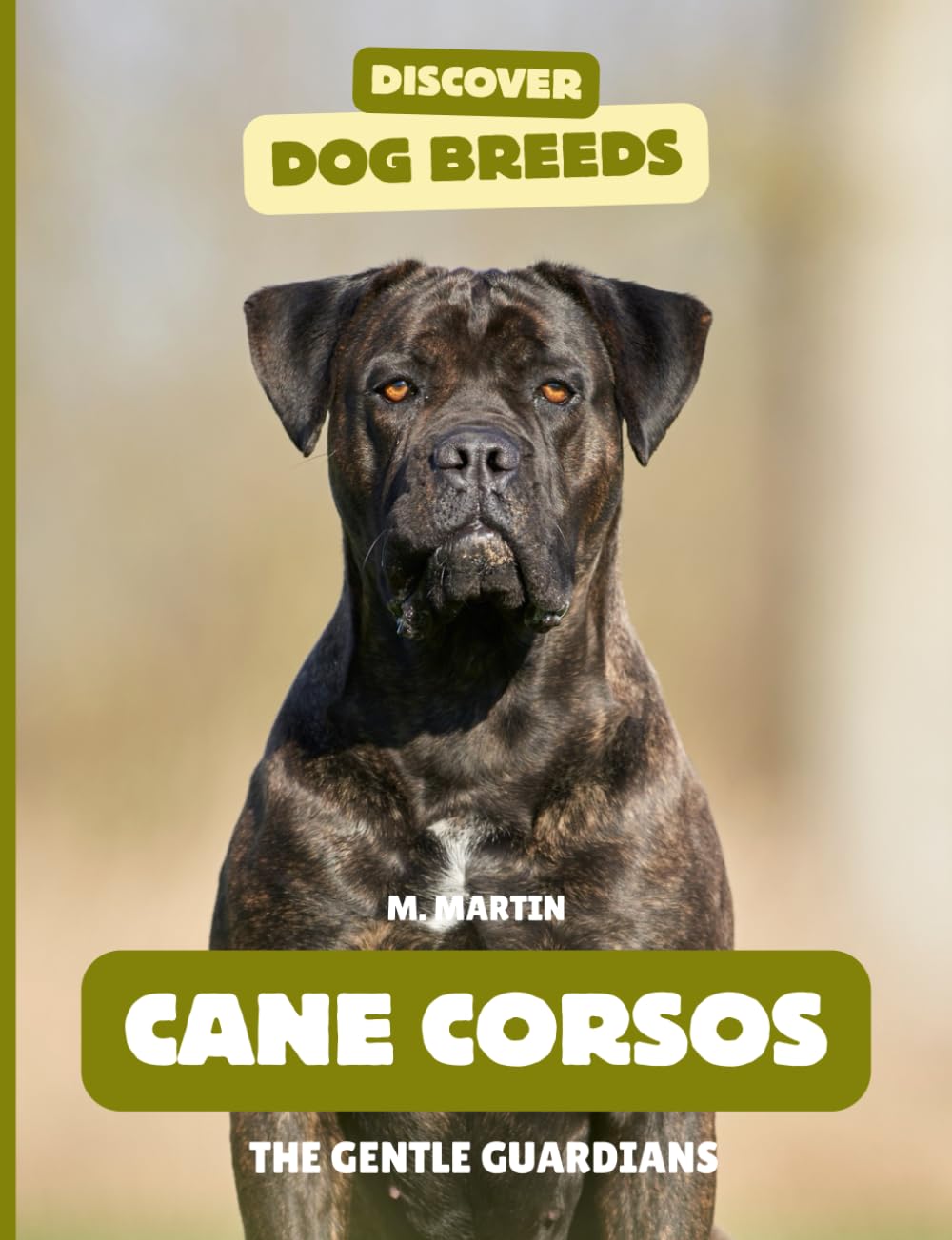 Cane Corsos: The Gentle Guardians (Discover Dog Breeds)