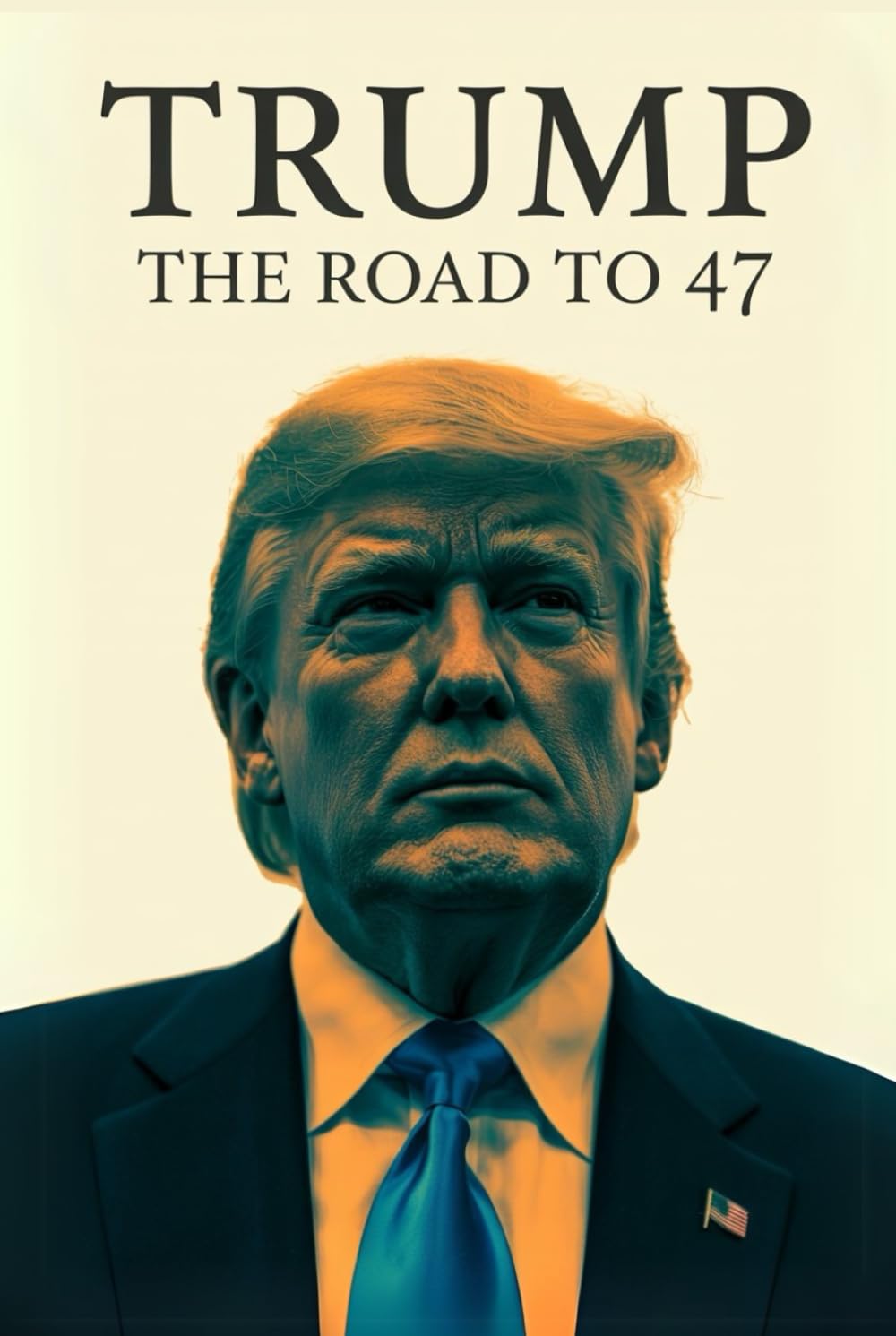 Trump: The Road to 47: From Real Estate Mogul to Reality TV Star, President, Controversy, Defeat, and the MAGA 2024 Comeback Victory