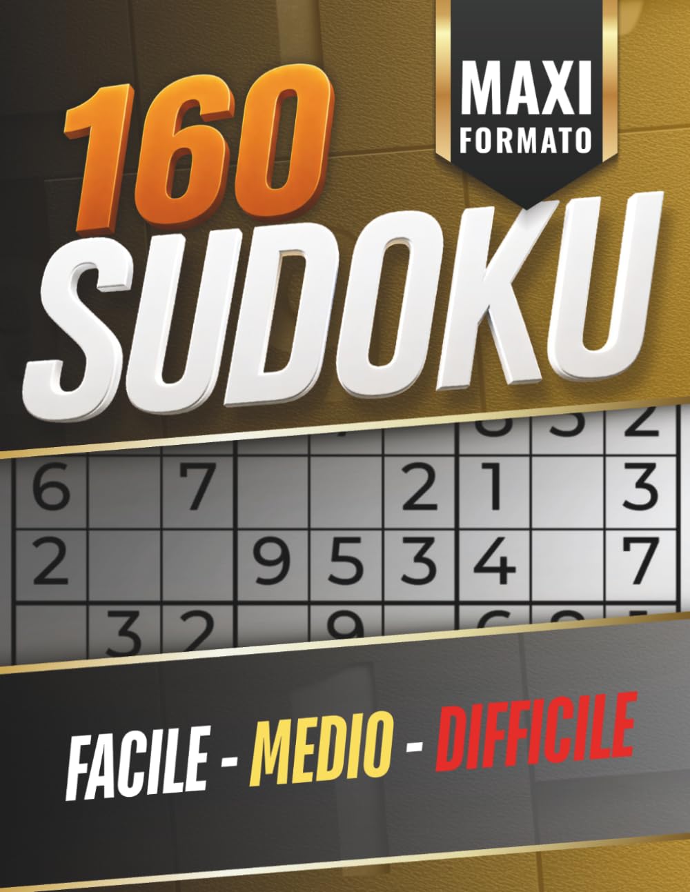 Maxi Formato Sudoku: 160 sudoku a stampa grande. Facile, medio, difficile. Con soluzioni
