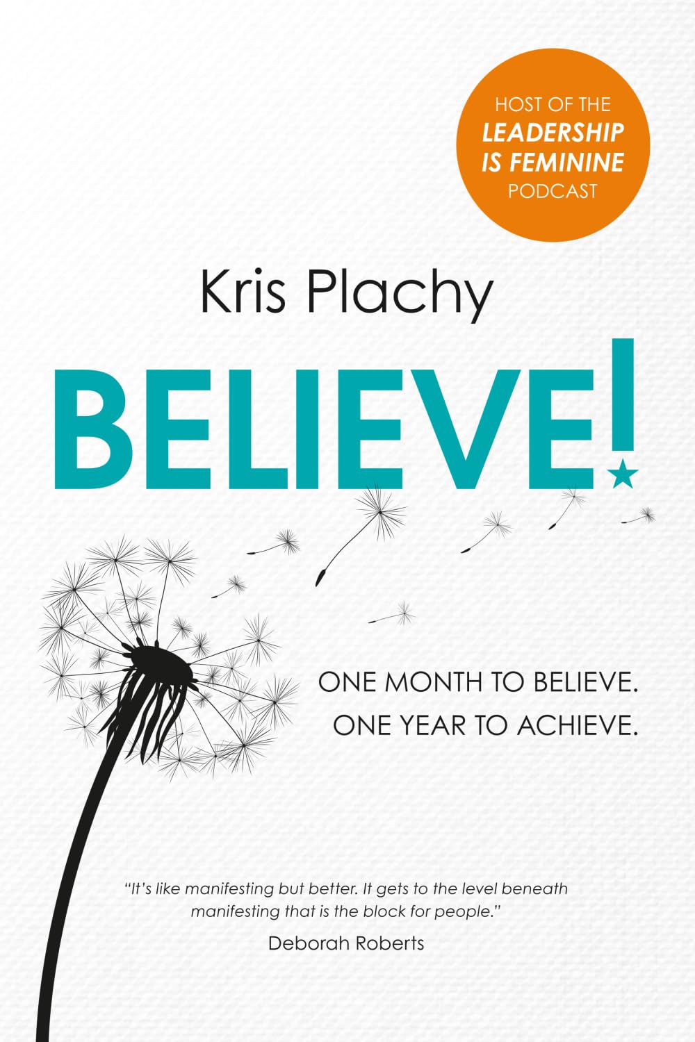 Believe!: One Month to Believe. One Year to Achieve.