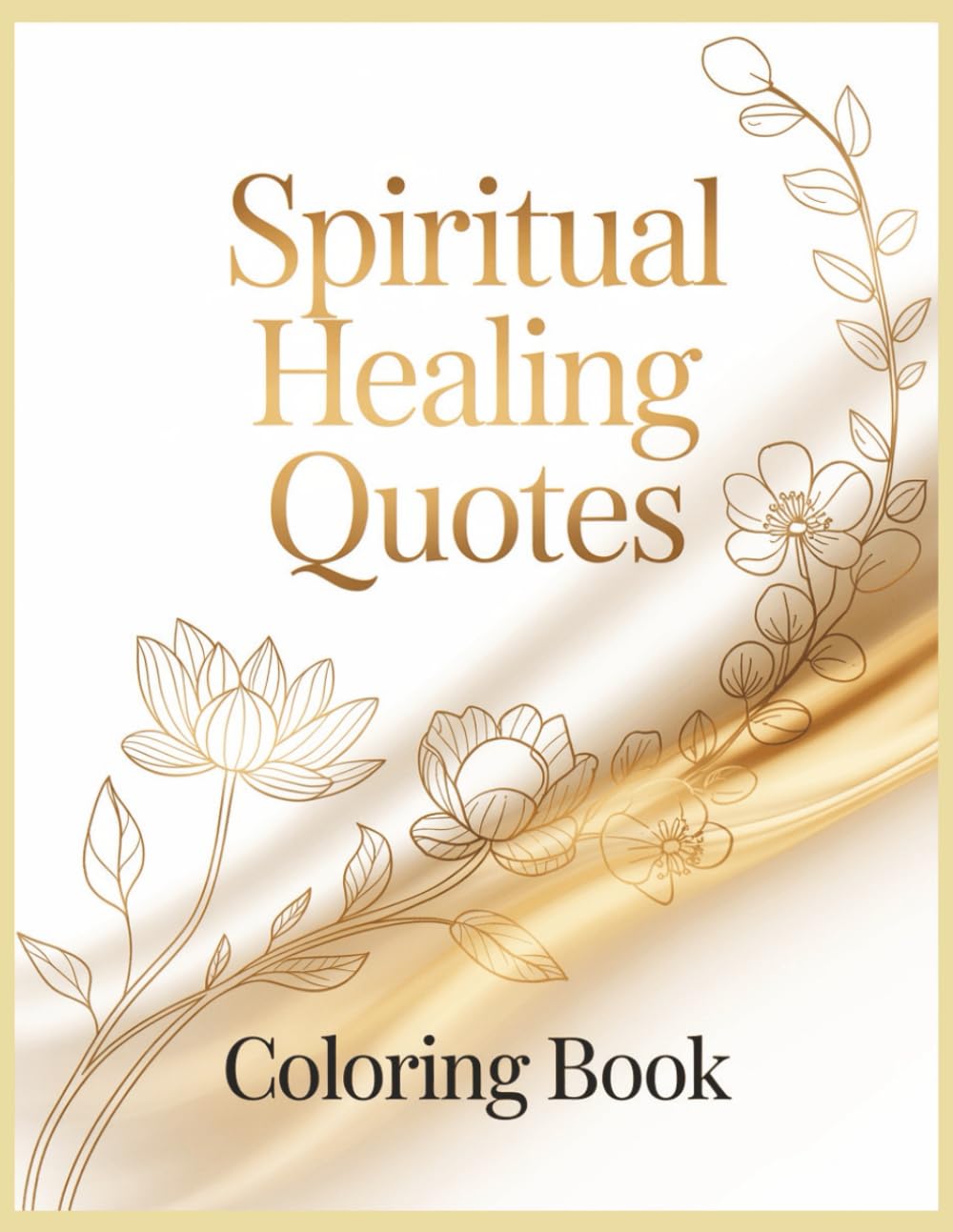 Spiritual Healing Quotes Coloring Book: Uplifting Messages Paired with Calming Designs for Inner Calm