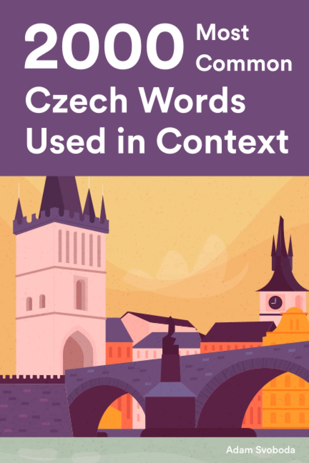 2000 Most Common Czech Words Used in Context : Master The Czech Language With 2000 Czech Phrases