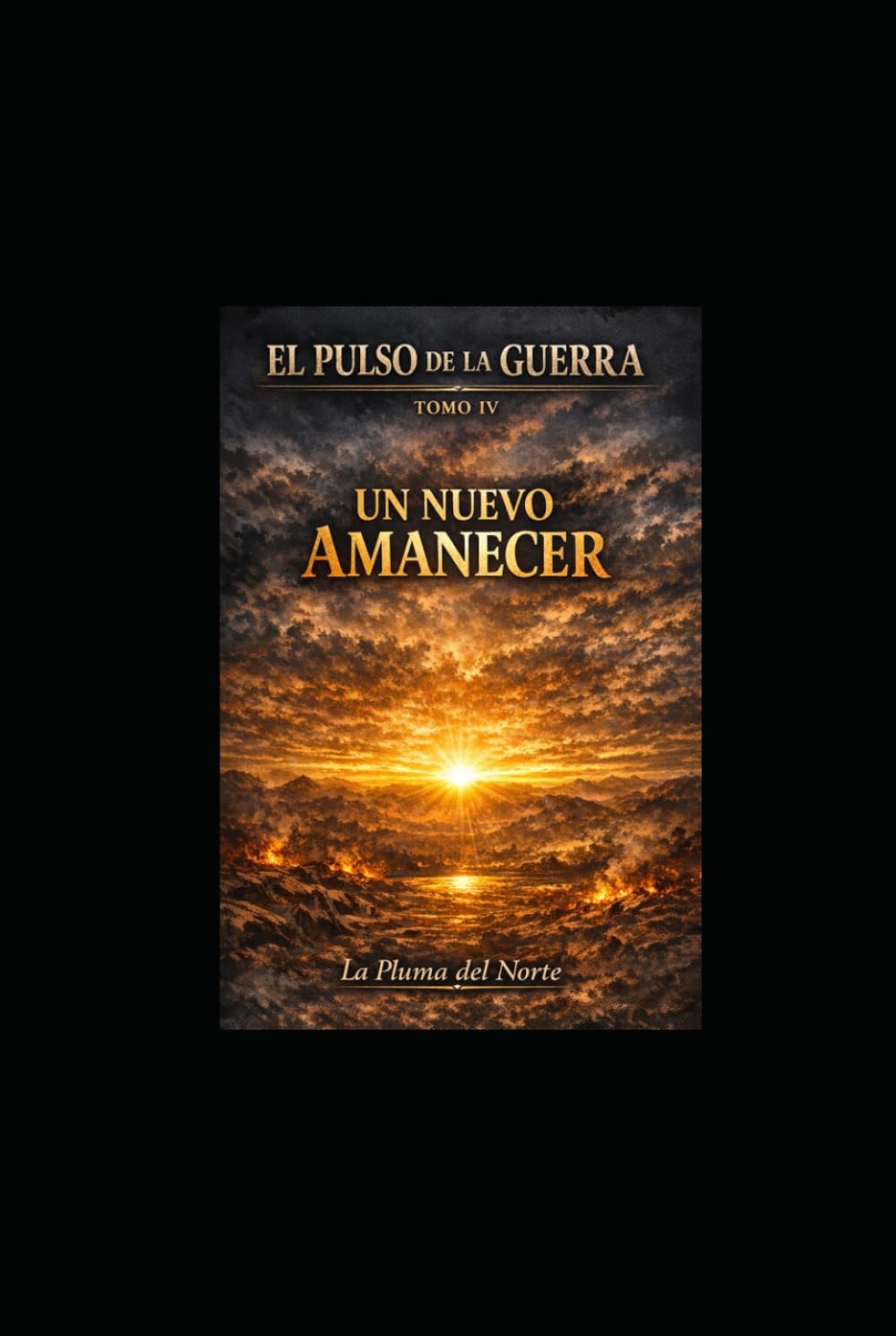 Un Nuevo Amanecer: Tomo IV (TRILOGÍA: EL PULSO DE LA GUERRA)