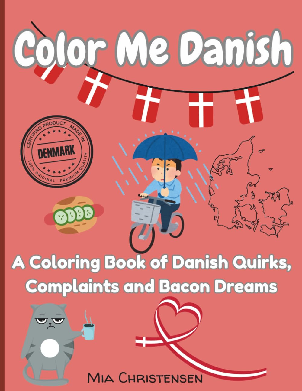 Color Me Danish: A Coloring Book of Danish Quirks, Complaints and Bacon Dreams (Adult coloring books)