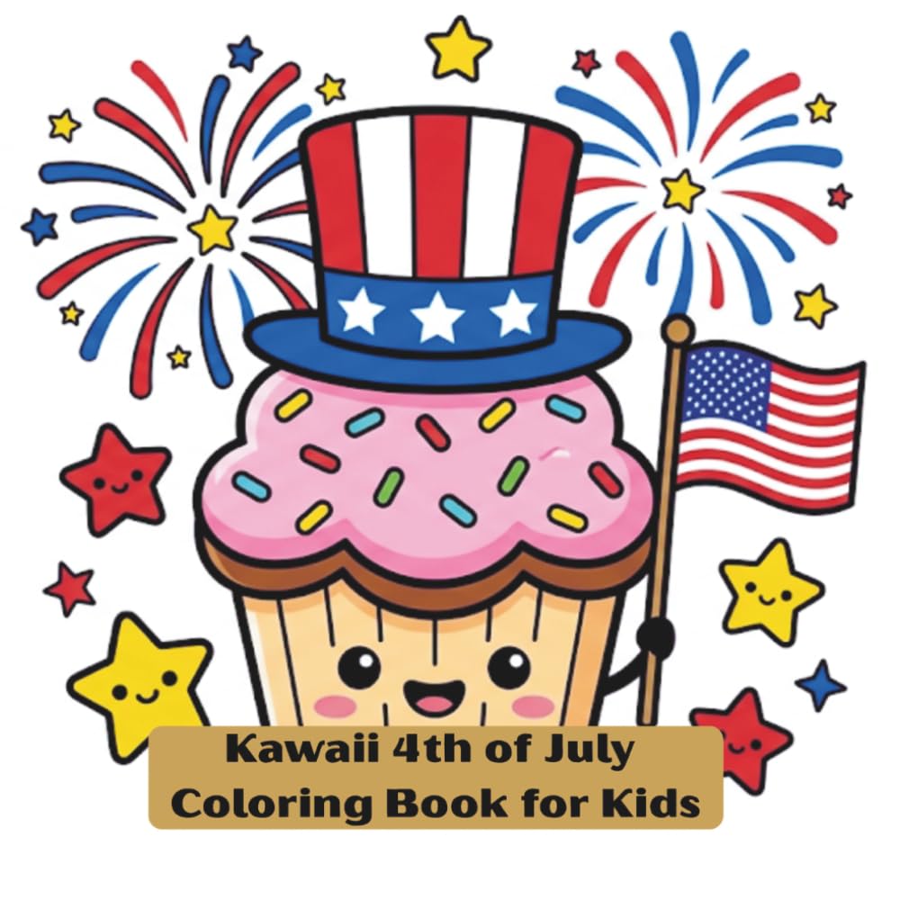 Kawaii 4th of July Coloring Book for Kids: Cute and Easy Patriotic Independence Day Designs with Stars, Fireworks, and Sweet Treats