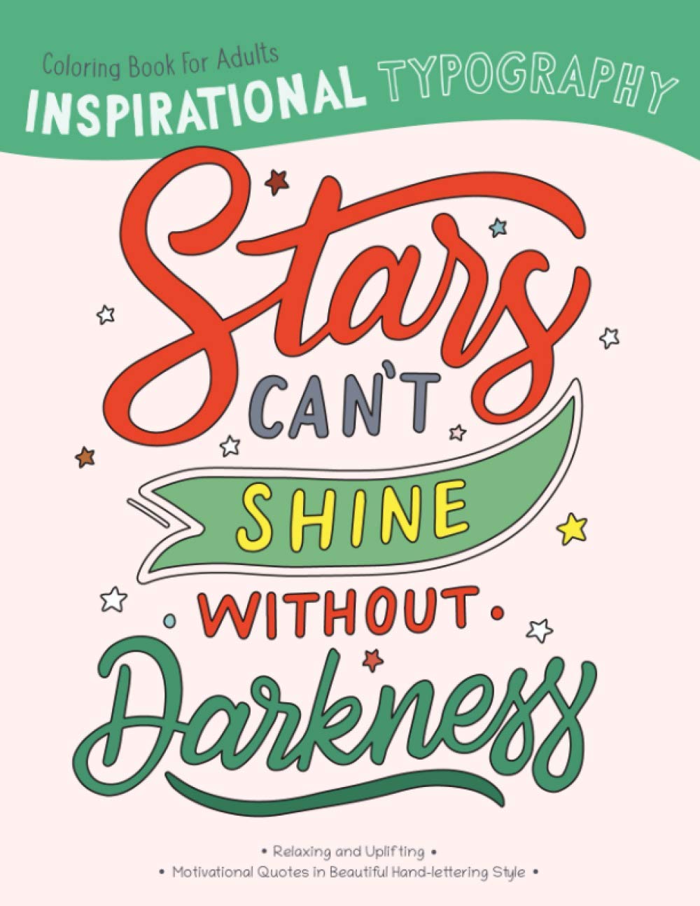Inspirational Typography Coloring Book For Adults: Stars can't shine without darkness: 1