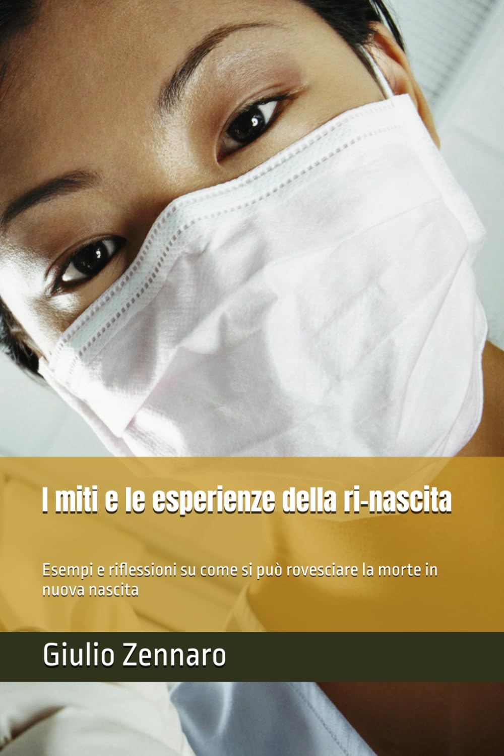 I miti e le esperienze della ri-nascita: Esempi e riflessioni su come si può rovesciare la morte in nuova nascita
