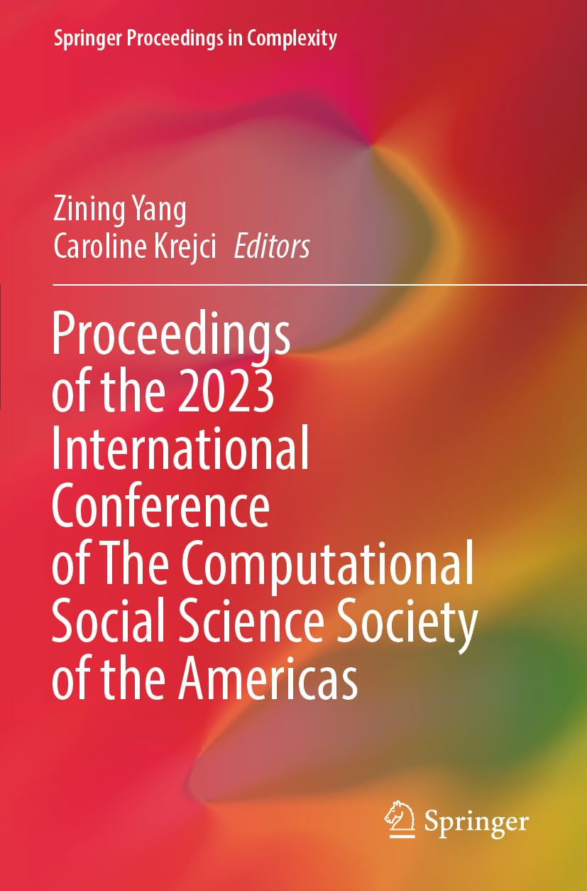Proceedings of the 2023 International Conference of The Computational Social Science Society of the Americas (Springer Proceedings in Complexity)