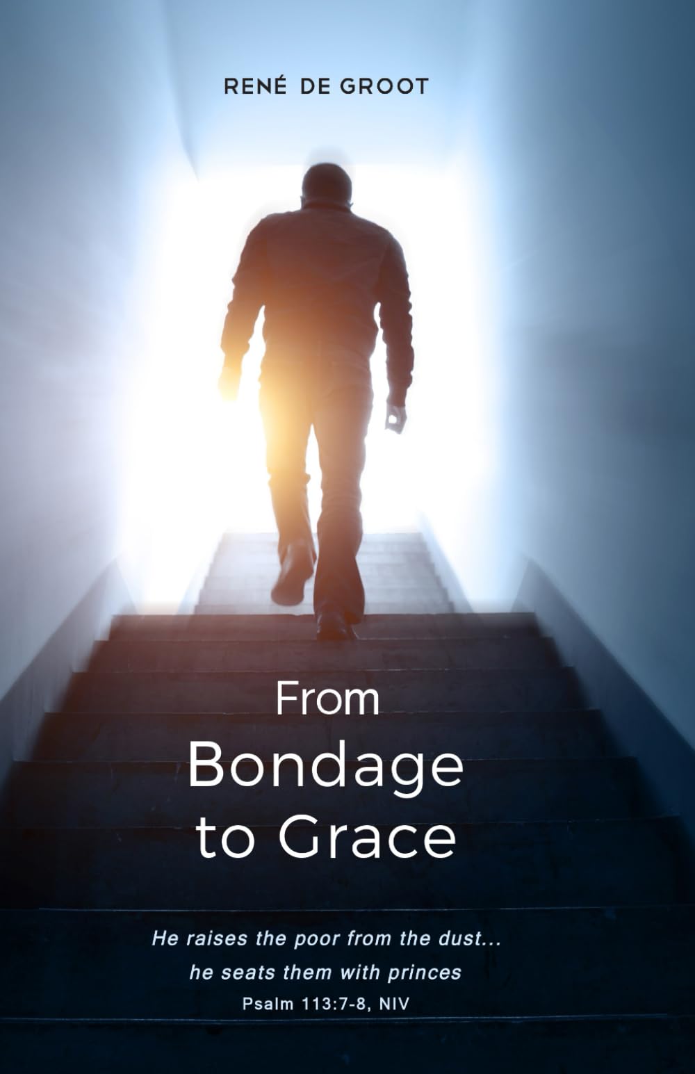 From Bondage to Grace: He raises the poor from the dust... he seats them with princes… Psalm 113:7-8, NIV