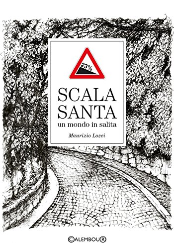 Scala Santa. Un mondo in salita Scala Santa. Un mondo in salita
