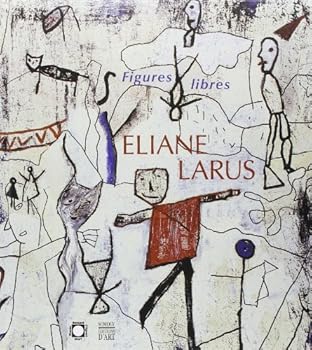 ELIANE LARUS: FIGURES LIBRES, 1988-2002