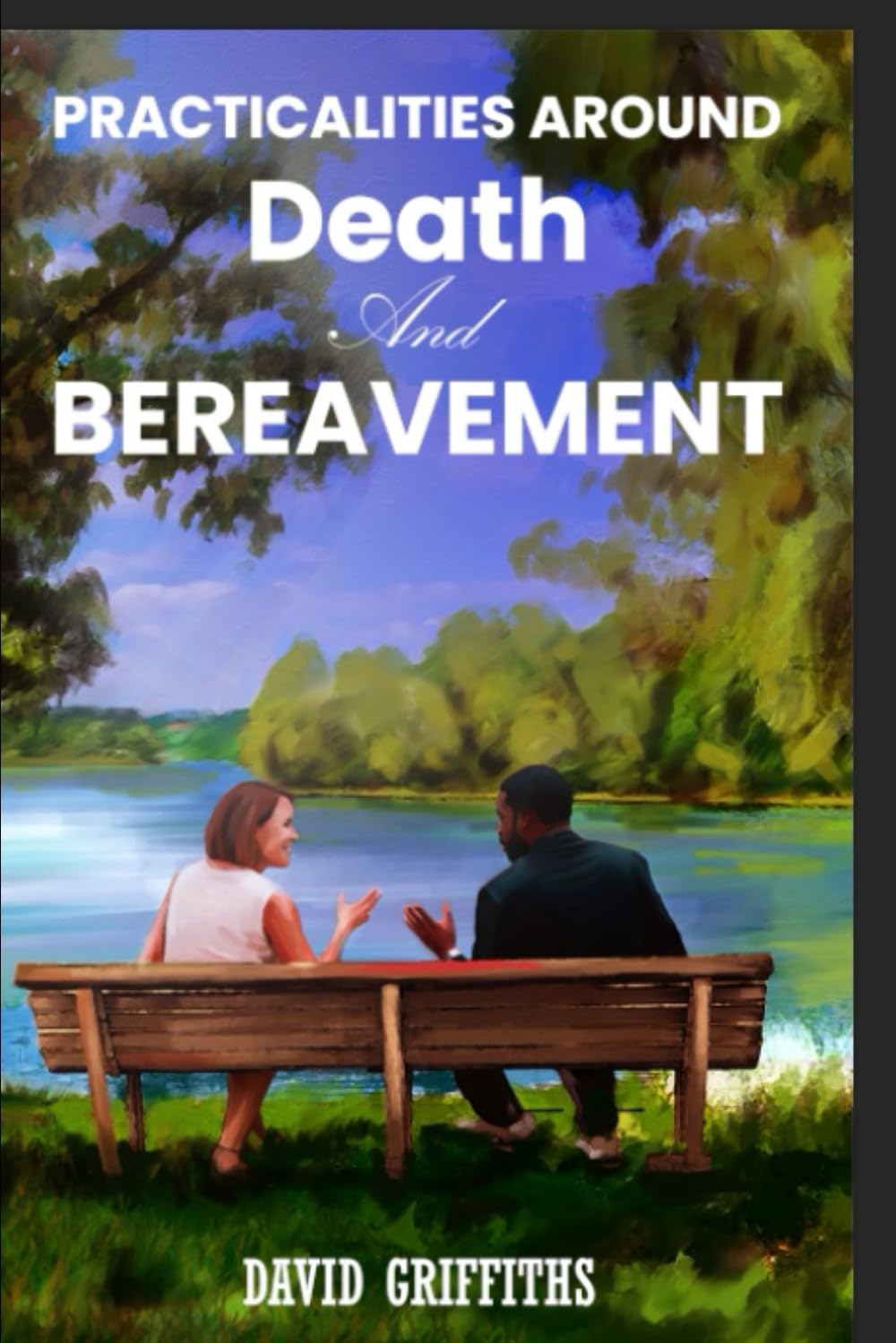 Practicalities Around Death and Bereavement. (Helping you through Loss and Bereavement.)