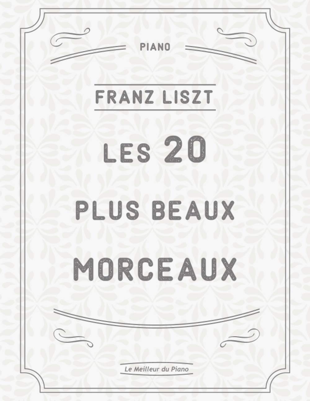 Les 20 plus beaux morceaux de Liszt: La Campanella, Rhapsodies Hongroises, Liebestraum N°3, Sonata en si minor, Mephisto-Valse N°1, Un Sospiro, Années de Pelerinage etc.