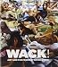 WACK!: Art and the Feminist Revolution (MIT Press)