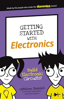 Getting Started with Electronics Build Electronic Circuits! Dummies Junior