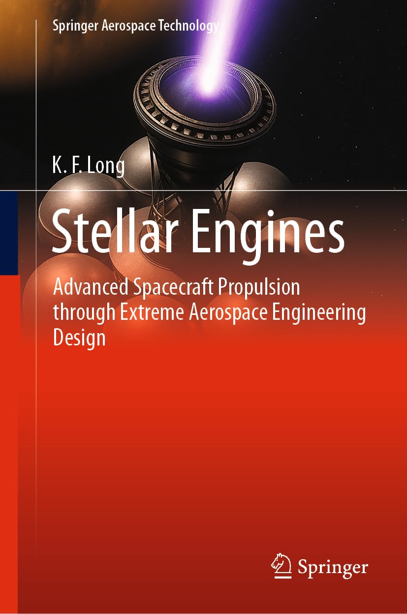Stellar Engines: Advanced Spacecraft Propulsion through Extreme Aerospace Engineering Design (Springer Aerospace Technology)