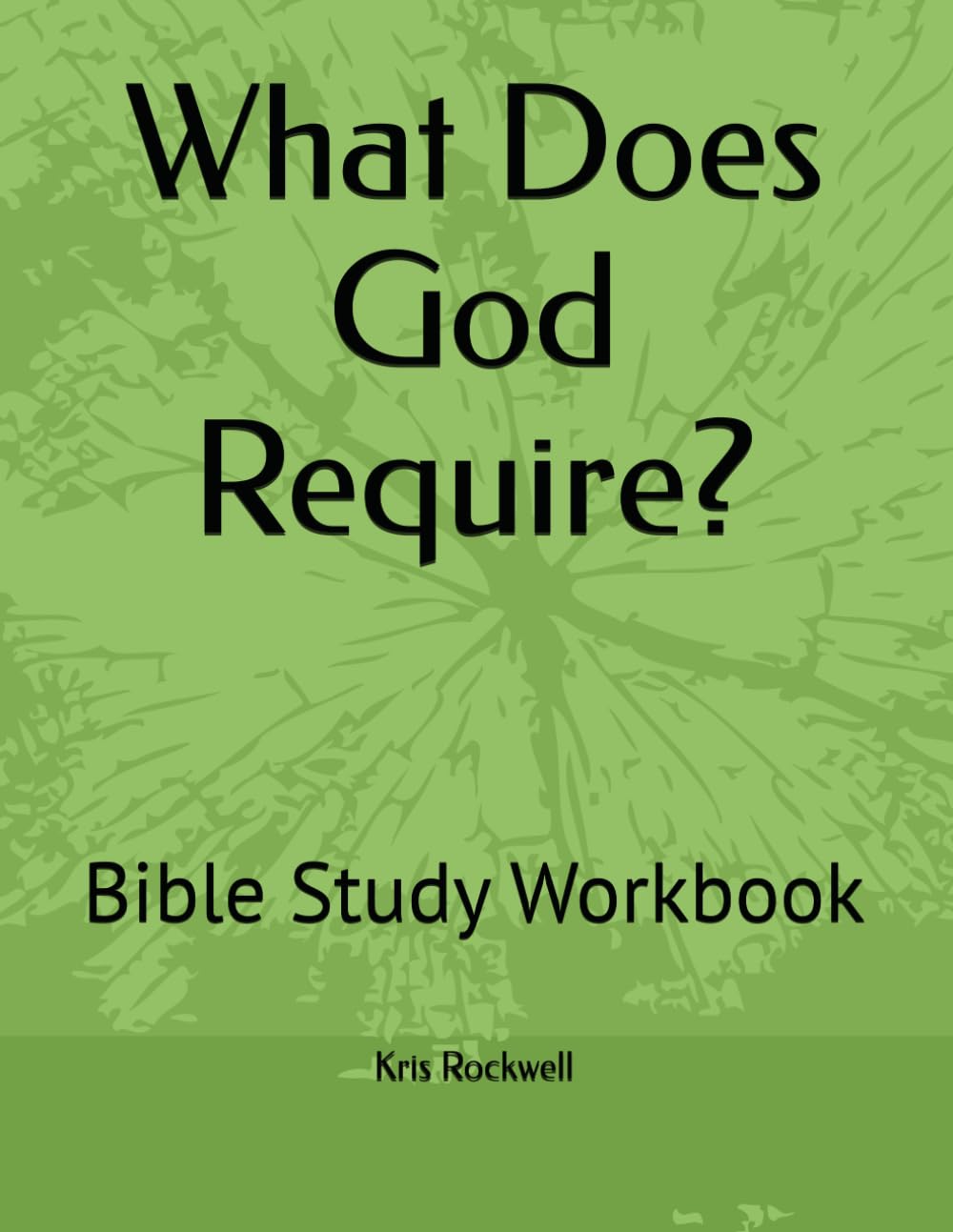What Does God Require?: Bible Study Workbook