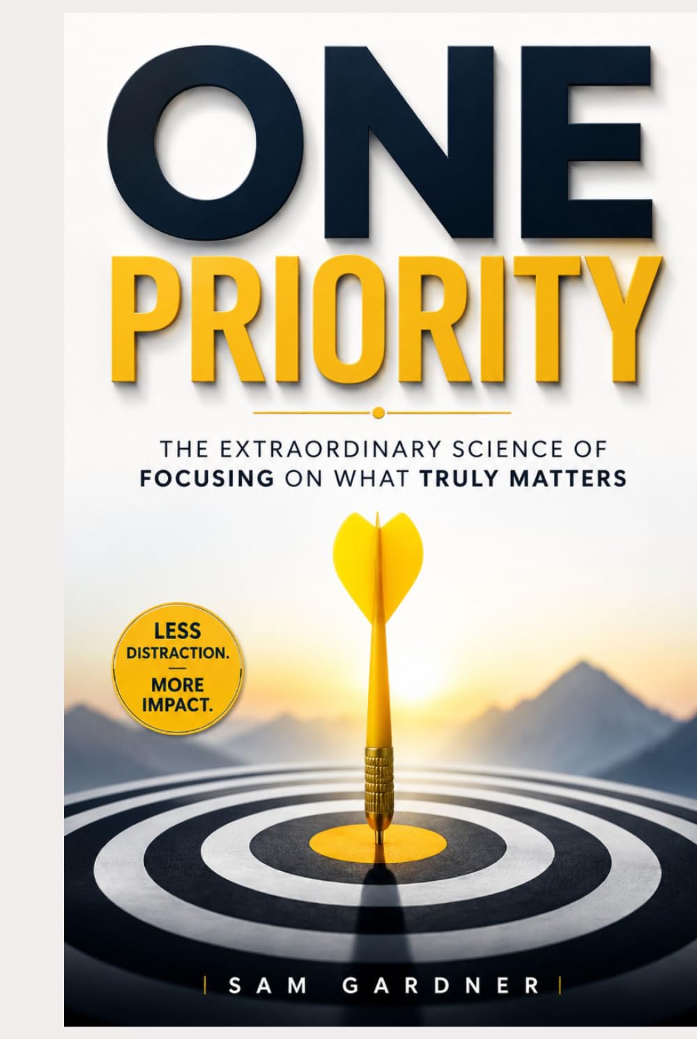 One Priority: The Extraordinary Science of Focusing on What Truly Matters