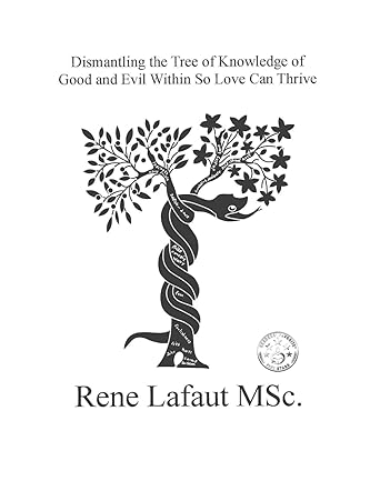 Dismantling the Tree of Knowledge of Good and Evil Within So Love Can Thrive