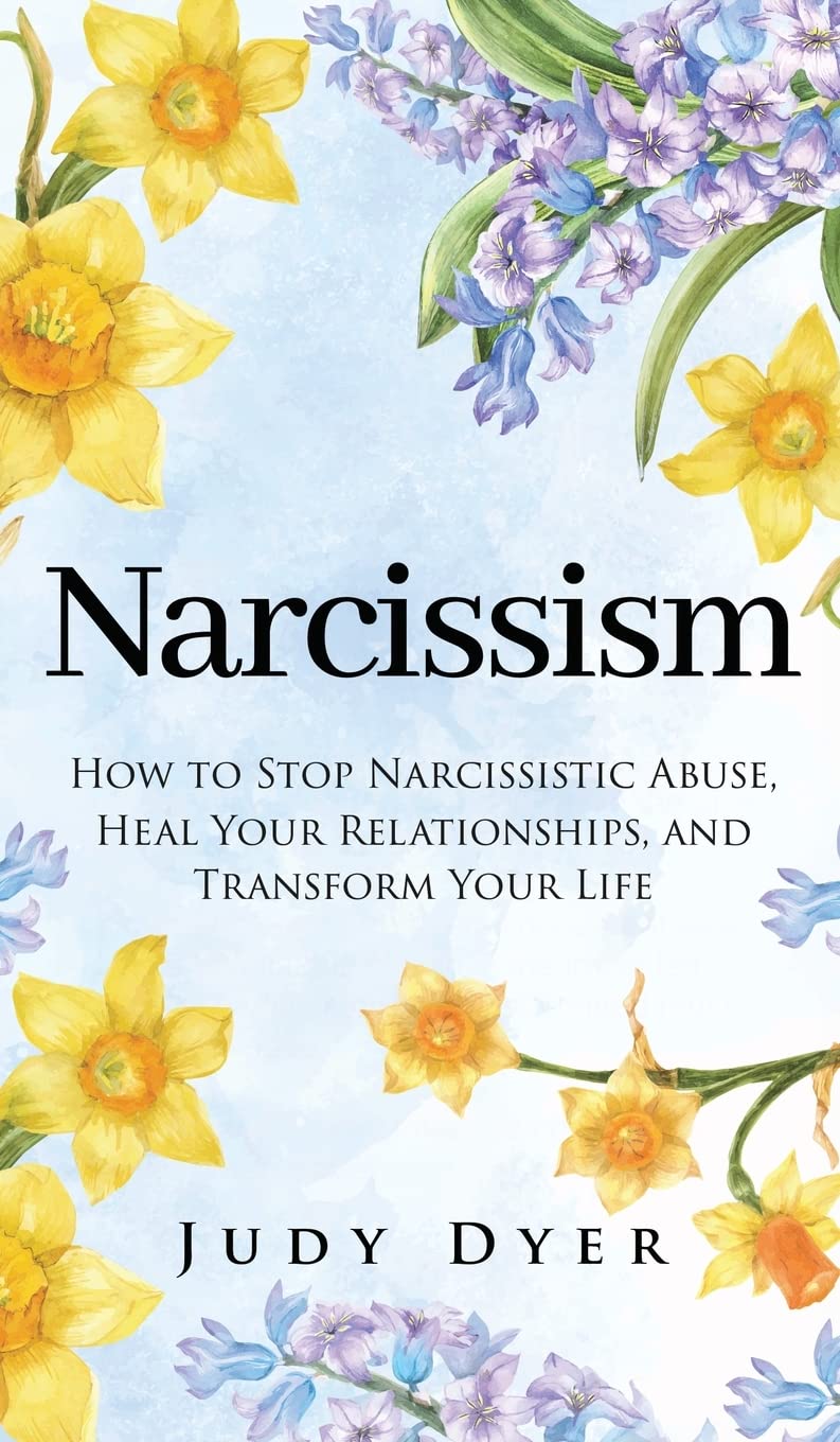 Narcissism: How to Stop Narcissistic Abuse, Heal Your Relationships, and Transform Your Life