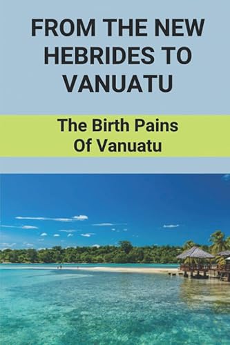 From The New Hebrides To Vanuatu: The Birth Pains Of Vanuatu
