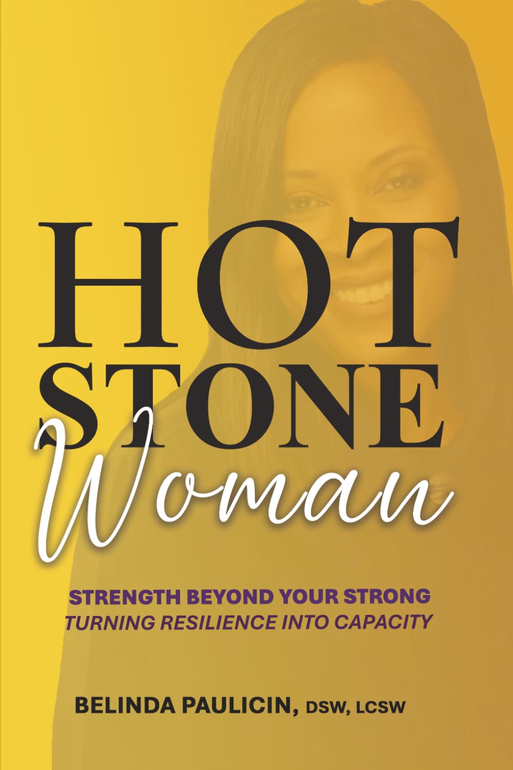 Hot Stone Woman: Strength Beyond Your Strong. Turning Resilience Into Capacity.
