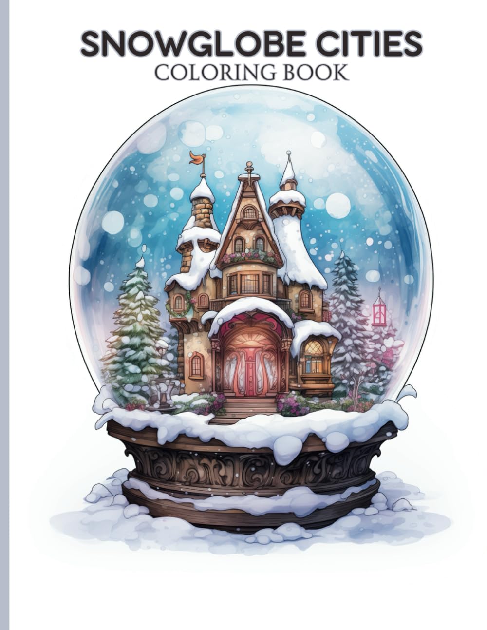 Snowglobe Cities: A Stunning Adult Coloring Book with 50 Pages of Intricate Cities Inside Snowglobes (Eccentric Expressions Coloring Books)
