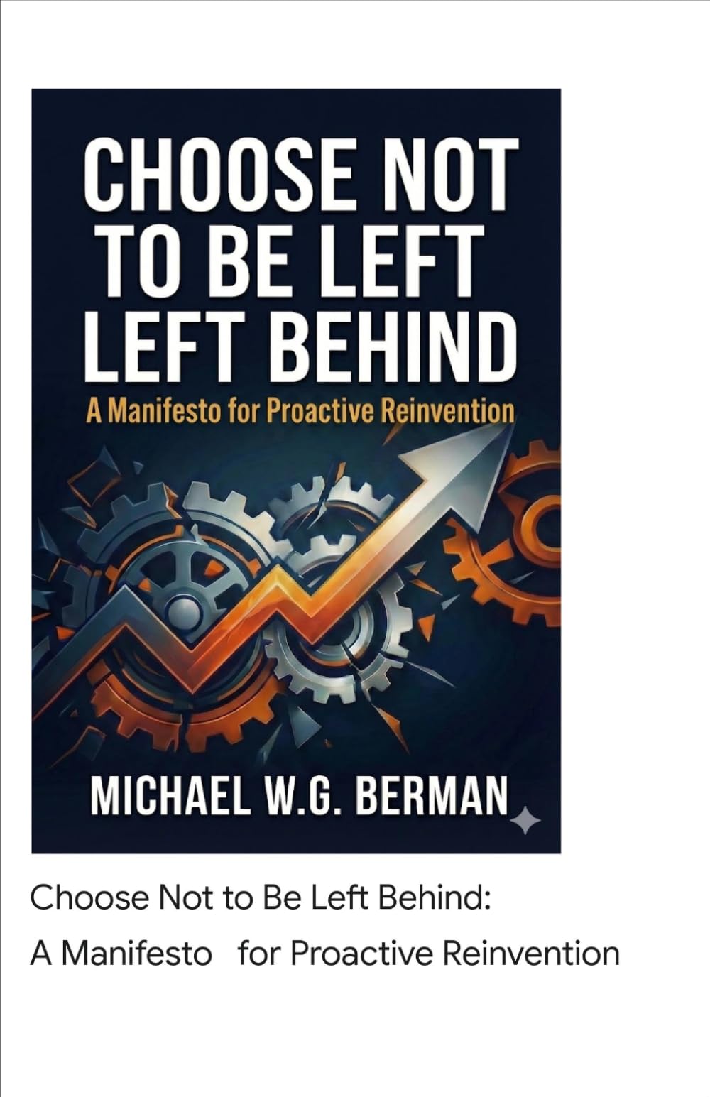 Choose Not to Be Left Behind: A Manifesto for Proactive Reinvention