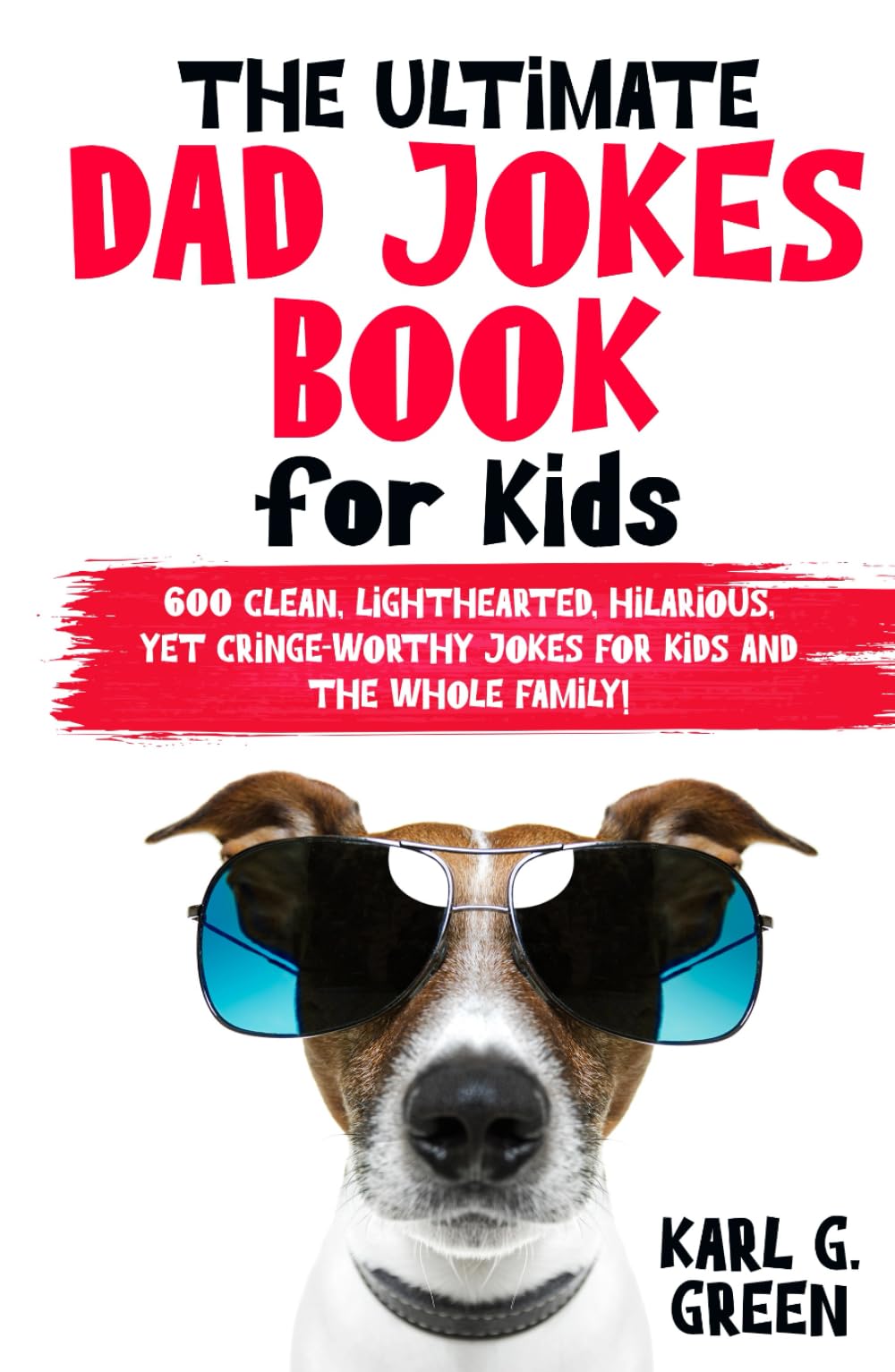 The Ultimate Dad Jokes Book for Kids:: 600 Clean, Lighthearted, Hilarious Yet Cringe-Worthy Jokes for Kids and the Whole Family (Giggles & Geniuses)